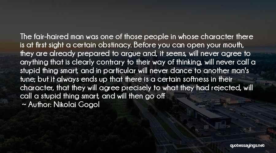 Nikolai Gogol Quotes: The Fair-haired Man Was One Of Those People In Whose Character There Is At First Sight A Certain Obstinacy. Before