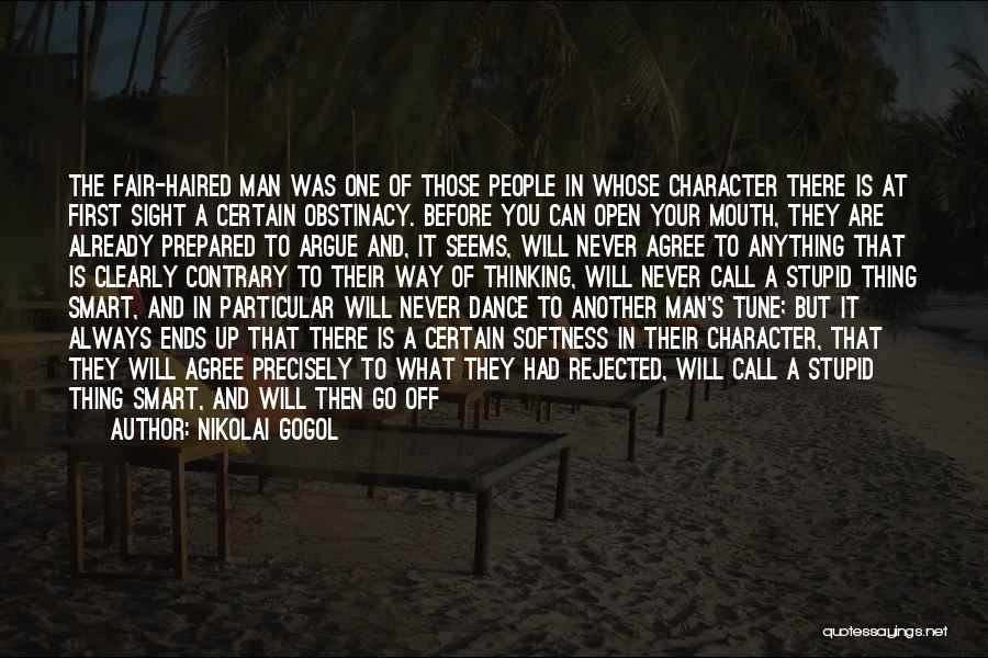 Nikolai Gogol Quotes: The Fair-haired Man Was One Of Those People In Whose Character There Is At First Sight A Certain Obstinacy. Before