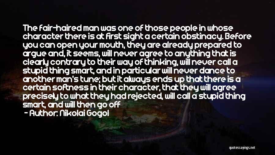 Nikolai Gogol Quotes: The Fair-haired Man Was One Of Those People In Whose Character There Is At First Sight A Certain Obstinacy. Before