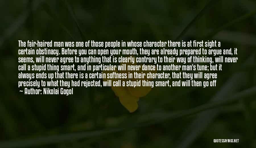 Nikolai Gogol Quotes: The Fair-haired Man Was One Of Those People In Whose Character There Is At First Sight A Certain Obstinacy. Before