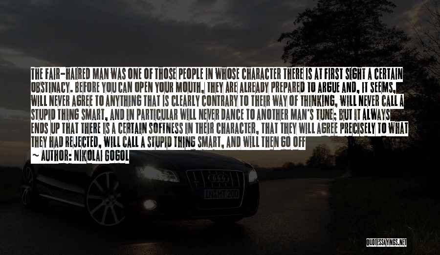 Nikolai Gogol Quotes: The Fair-haired Man Was One Of Those People In Whose Character There Is At First Sight A Certain Obstinacy. Before