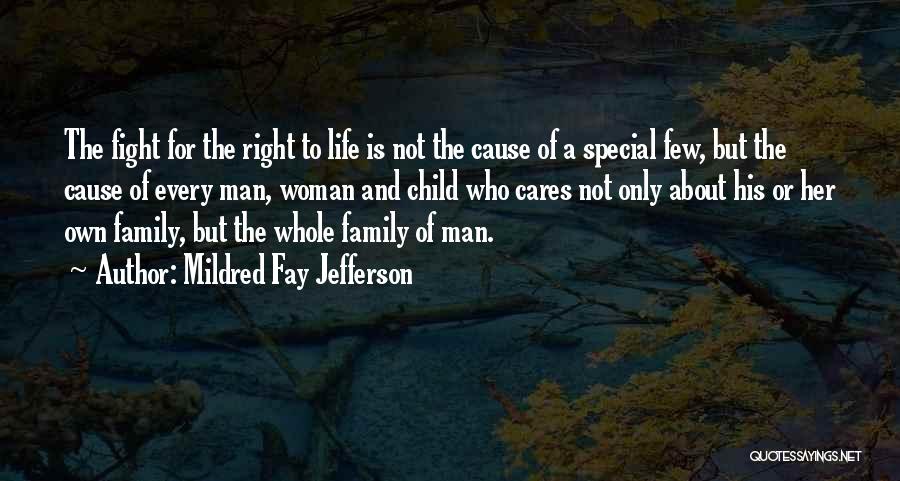 Mildred Fay Jefferson Quotes: The Fight For The Right To Life Is Not The Cause Of A Special Few, But The Cause Of Every