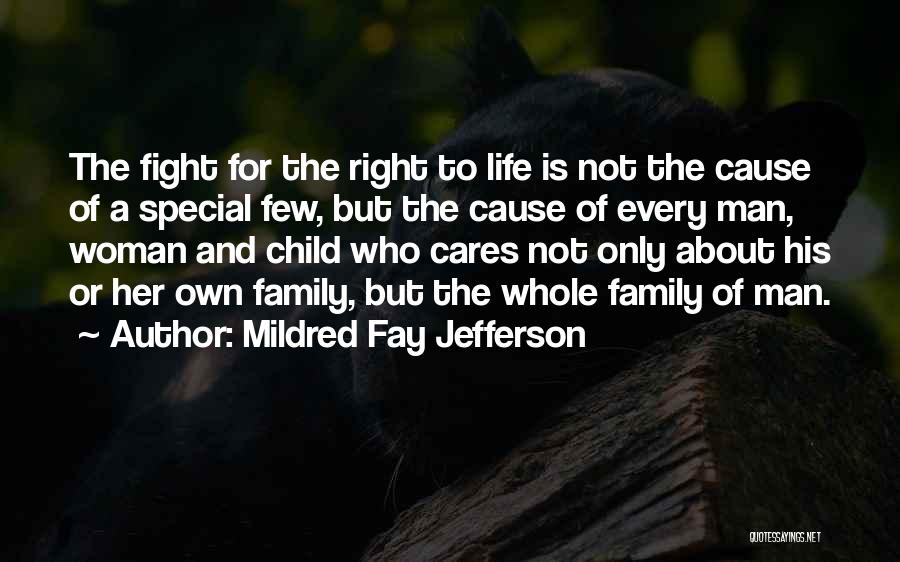 Mildred Fay Jefferson Quotes: The Fight For The Right To Life Is Not The Cause Of A Special Few, But The Cause Of Every