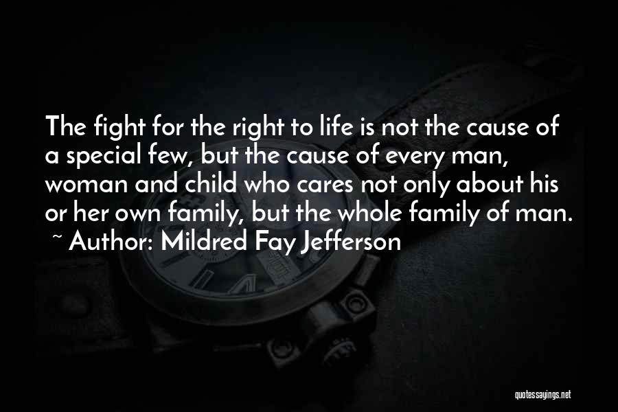 Mildred Fay Jefferson Quotes: The Fight For The Right To Life Is Not The Cause Of A Special Few, But The Cause Of Every