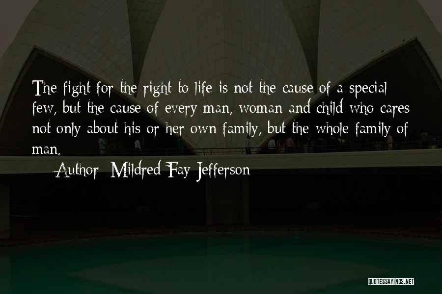 Mildred Fay Jefferson Quotes: The Fight For The Right To Life Is Not The Cause Of A Special Few, But The Cause Of Every