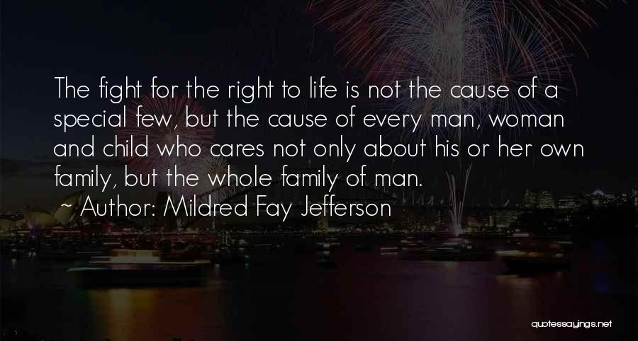 Mildred Fay Jefferson Quotes: The Fight For The Right To Life Is Not The Cause Of A Special Few, But The Cause Of Every