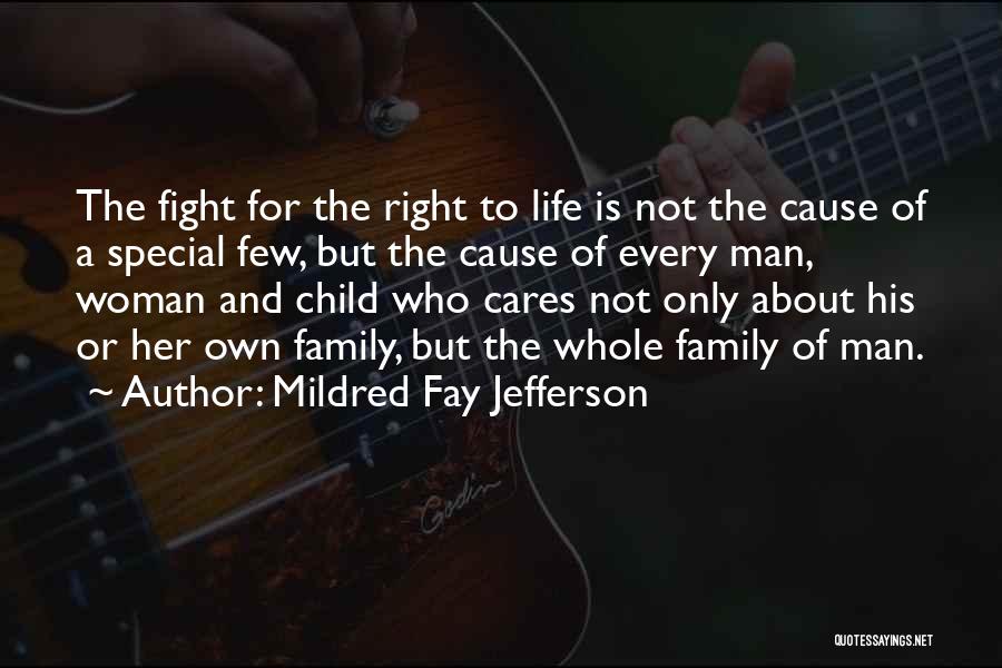 Mildred Fay Jefferson Quotes: The Fight For The Right To Life Is Not The Cause Of A Special Few, But The Cause Of Every