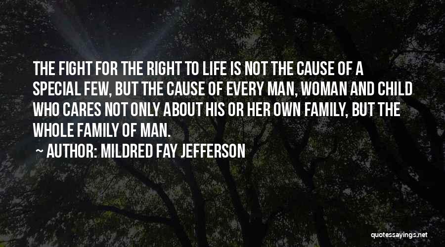 Mildred Fay Jefferson Quotes: The Fight For The Right To Life Is Not The Cause Of A Special Few, But The Cause Of Every