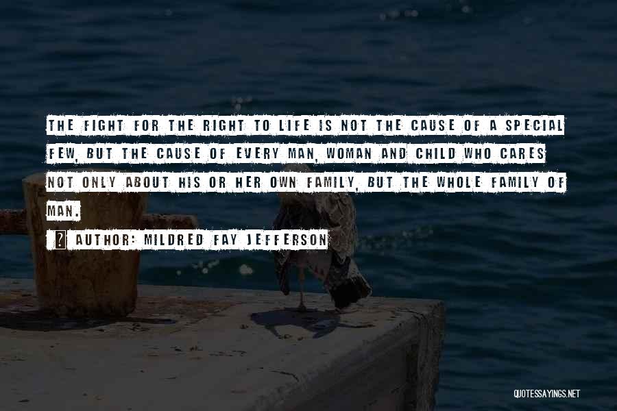 Mildred Fay Jefferson Quotes: The Fight For The Right To Life Is Not The Cause Of A Special Few, But The Cause Of Every