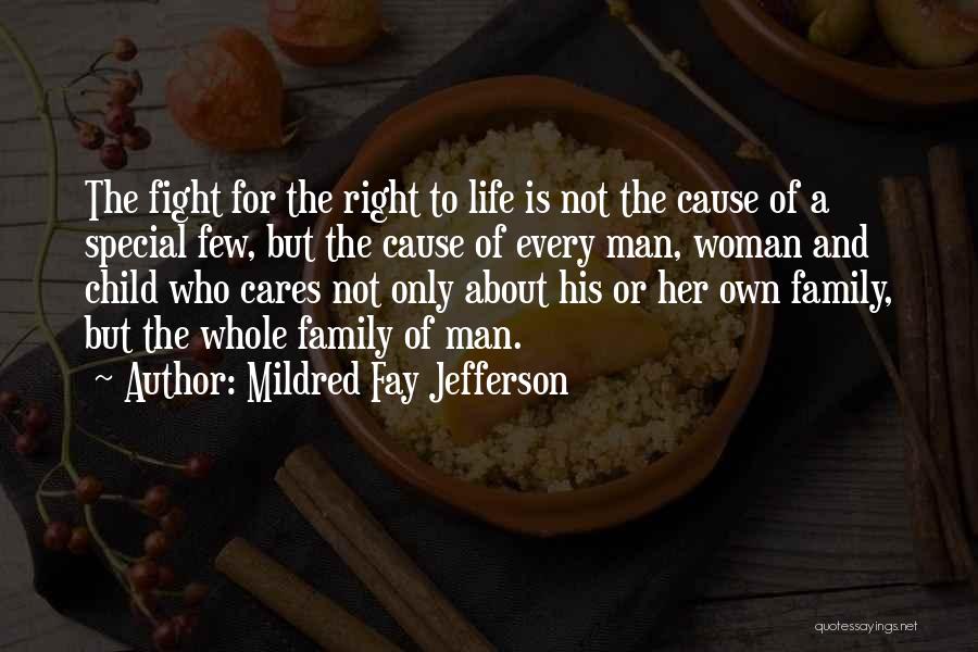 Mildred Fay Jefferson Quotes: The Fight For The Right To Life Is Not The Cause Of A Special Few, But The Cause Of Every