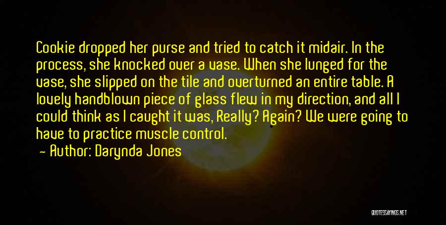 Darynda Jones Quotes: Cookie Dropped Her Purse And Tried To Catch It Midair. In The Process, She Knocked Over A Vase. When She