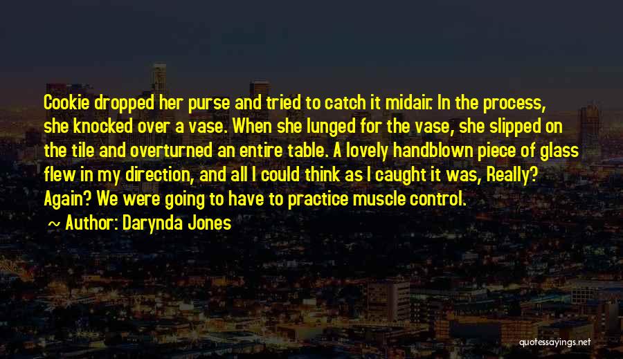 Darynda Jones Quotes: Cookie Dropped Her Purse And Tried To Catch It Midair. In The Process, She Knocked Over A Vase. When She