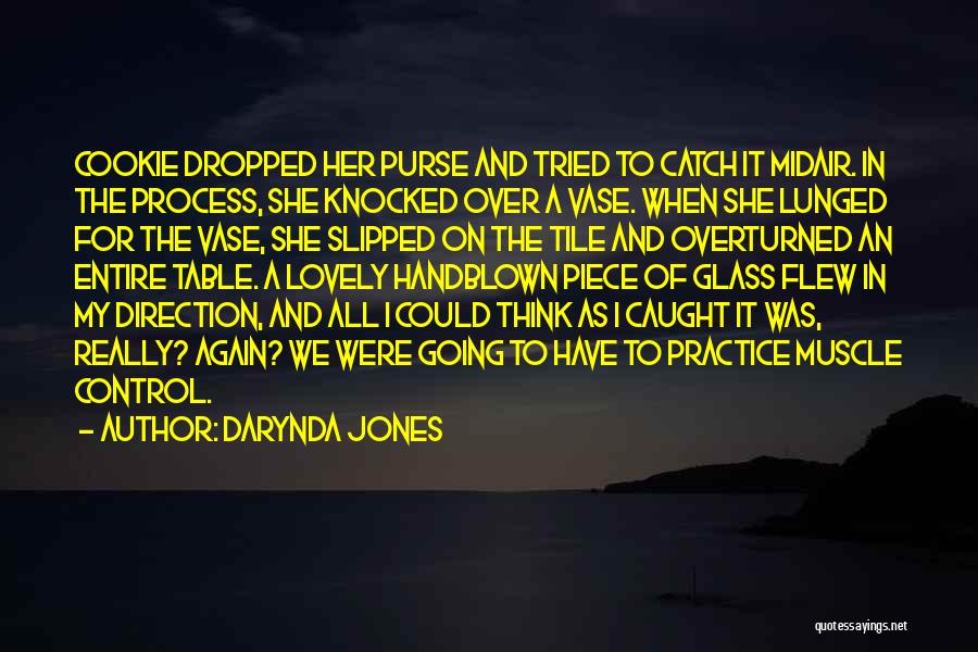 Darynda Jones Quotes: Cookie Dropped Her Purse And Tried To Catch It Midair. In The Process, She Knocked Over A Vase. When She