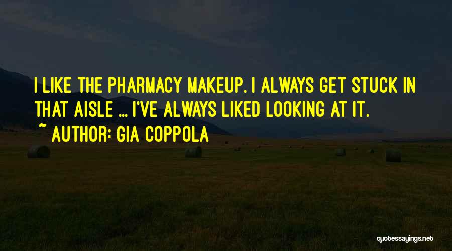 Gia Coppola Quotes: I Like The Pharmacy Makeup. I Always Get Stuck In That Aisle ... I've Always Liked Looking At It.