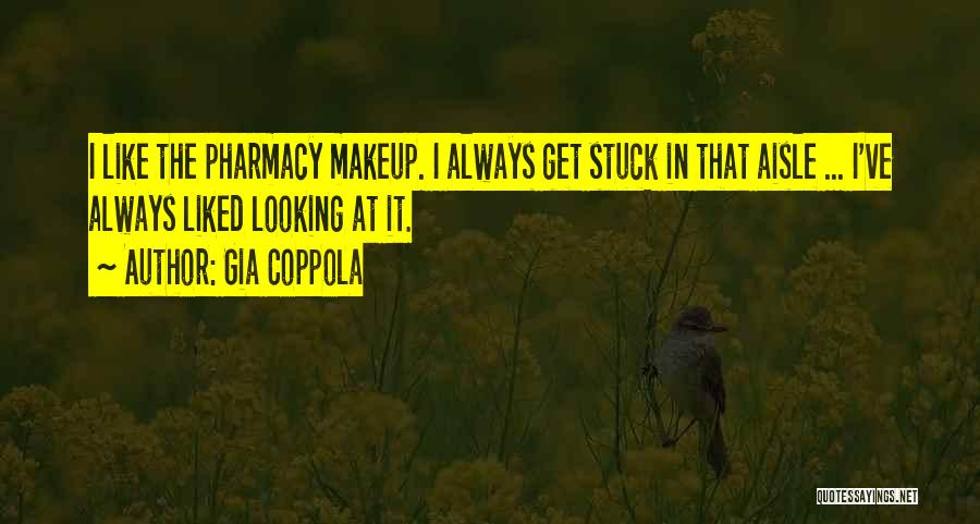 Gia Coppola Quotes: I Like The Pharmacy Makeup. I Always Get Stuck In That Aisle ... I've Always Liked Looking At It.