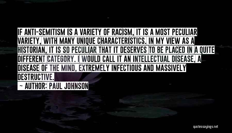 Paul Johnson Quotes: If Anti-semitism Is A Variety Of Racism, It Is A Most Peculiar Variety, With Many Unique Characteristics. In My View