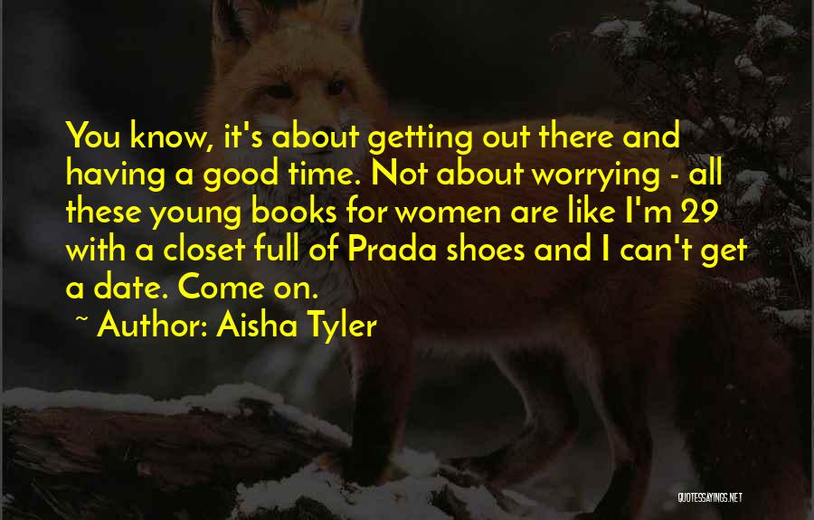 Aisha Tyler Quotes: You Know, It's About Getting Out There And Having A Good Time. Not About Worrying - All These Young Books