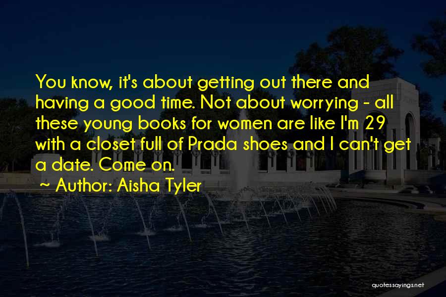 Aisha Tyler Quotes: You Know, It's About Getting Out There And Having A Good Time. Not About Worrying - All These Young Books