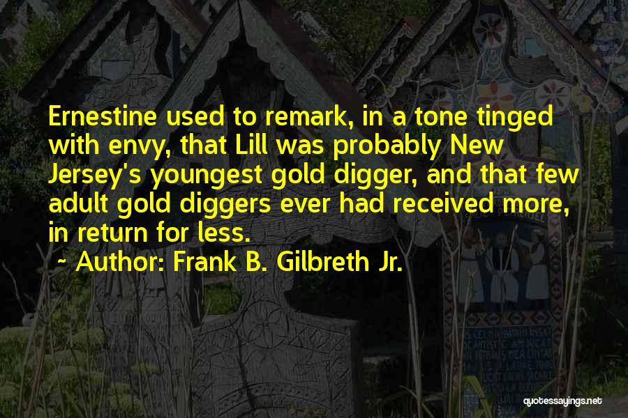 Frank B. Gilbreth Jr. Quotes: Ernestine Used To Remark, In A Tone Tinged With Envy, That Lill Was Probably New Jersey's Youngest Gold Digger, And