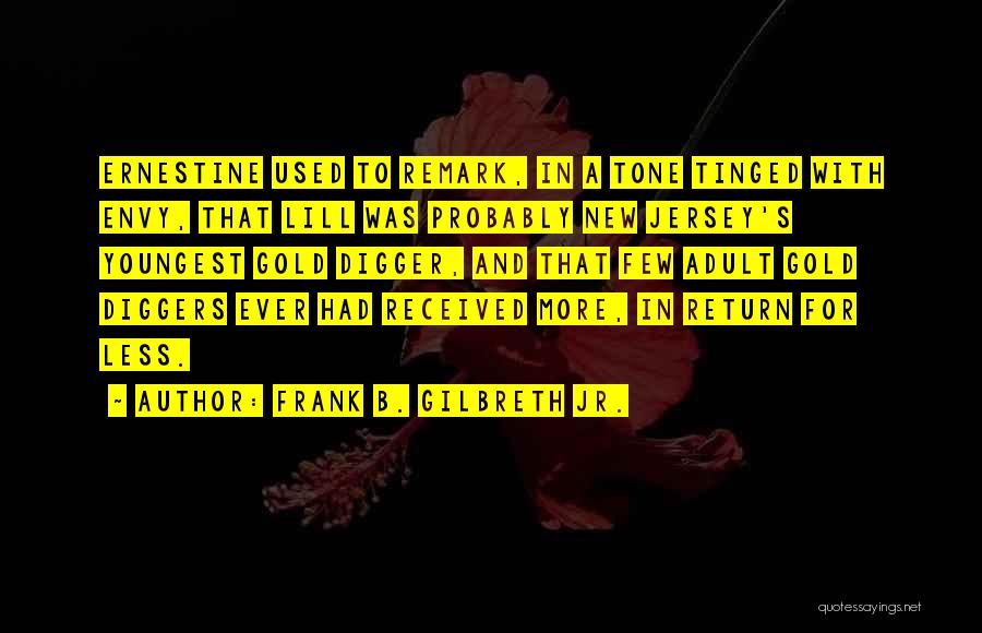 Frank B. Gilbreth Jr. Quotes: Ernestine Used To Remark, In A Tone Tinged With Envy, That Lill Was Probably New Jersey's Youngest Gold Digger, And