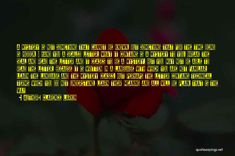Clarence Larkin Quotes: A Mystery Is Not Something That Cannot Be Known, But Something That For The Time Being Is Hidden. I Hand