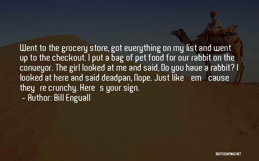 Bill Engvall Quotes: Went To The Grocery Store, Got Everything On My List And Went Up To The Checkout. I Put A Bag
