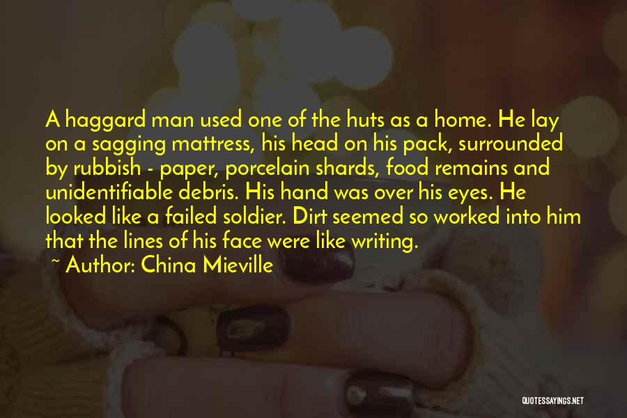 China Mieville Quotes: A Haggard Man Used One Of The Huts As A Home. He Lay On A Sagging Mattress, His Head On