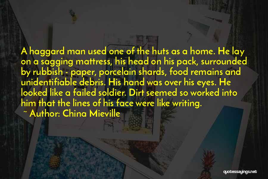 China Mieville Quotes: A Haggard Man Used One Of The Huts As A Home. He Lay On A Sagging Mattress, His Head On