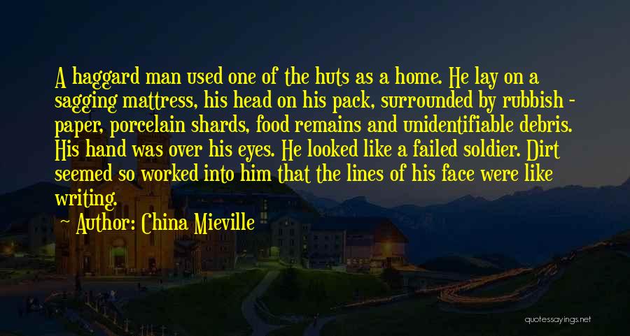 China Mieville Quotes: A Haggard Man Used One Of The Huts As A Home. He Lay On A Sagging Mattress, His Head On