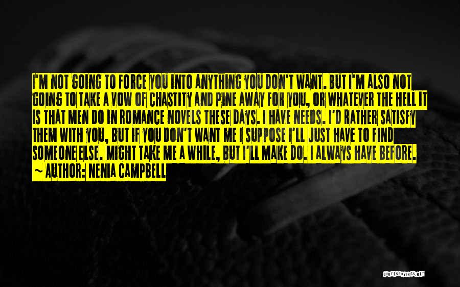 Nenia Campbell Quotes: I'm Not Going To Force You Into Anything You Don't Want. But I'm Also Not Going To Take A Vow