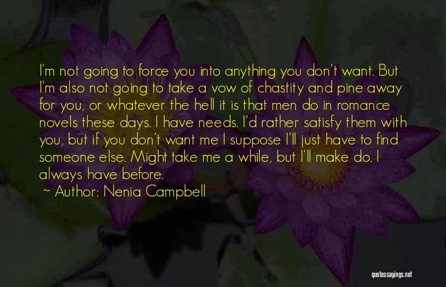 Nenia Campbell Quotes: I'm Not Going To Force You Into Anything You Don't Want. But I'm Also Not Going To Take A Vow