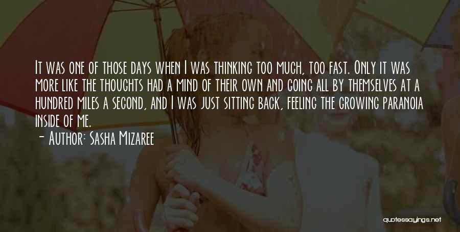 Sasha Mizaree Quotes: It Was One Of Those Days When I Was Thinking Too Much, Too Fast. Only It Was More Like The