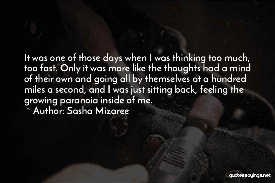 Sasha Mizaree Quotes: It Was One Of Those Days When I Was Thinking Too Much, Too Fast. Only It Was More Like The