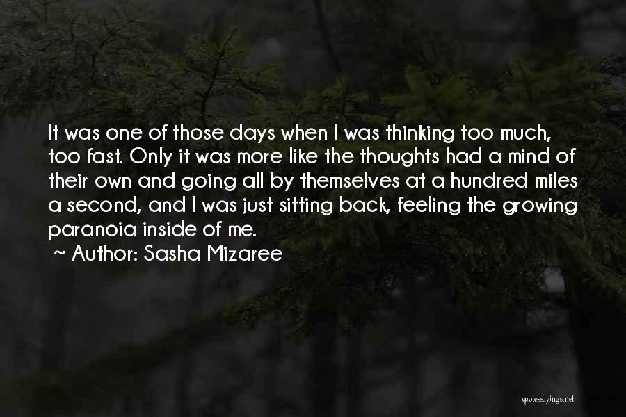 Sasha Mizaree Quotes: It Was One Of Those Days When I Was Thinking Too Much, Too Fast. Only It Was More Like The