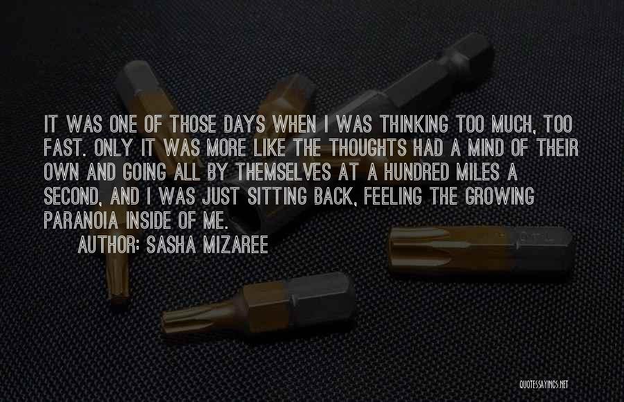 Sasha Mizaree Quotes: It Was One Of Those Days When I Was Thinking Too Much, Too Fast. Only It Was More Like The