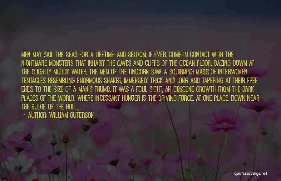 William Outerson Quotes: Men May Sail The Seas For A Lifetime And Seldom, If Ever, Come In Contact With The Nightmare Monsters That