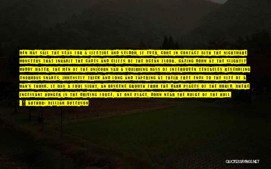 William Outerson Quotes: Men May Sail The Seas For A Lifetime And Seldom, If Ever, Come In Contact With The Nightmare Monsters That