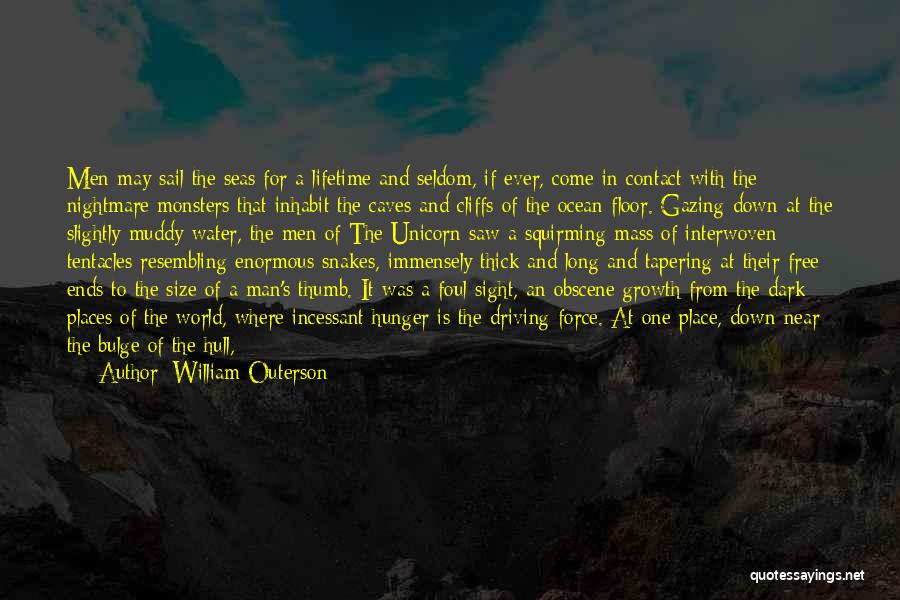William Outerson Quotes: Men May Sail The Seas For A Lifetime And Seldom, If Ever, Come In Contact With The Nightmare Monsters That