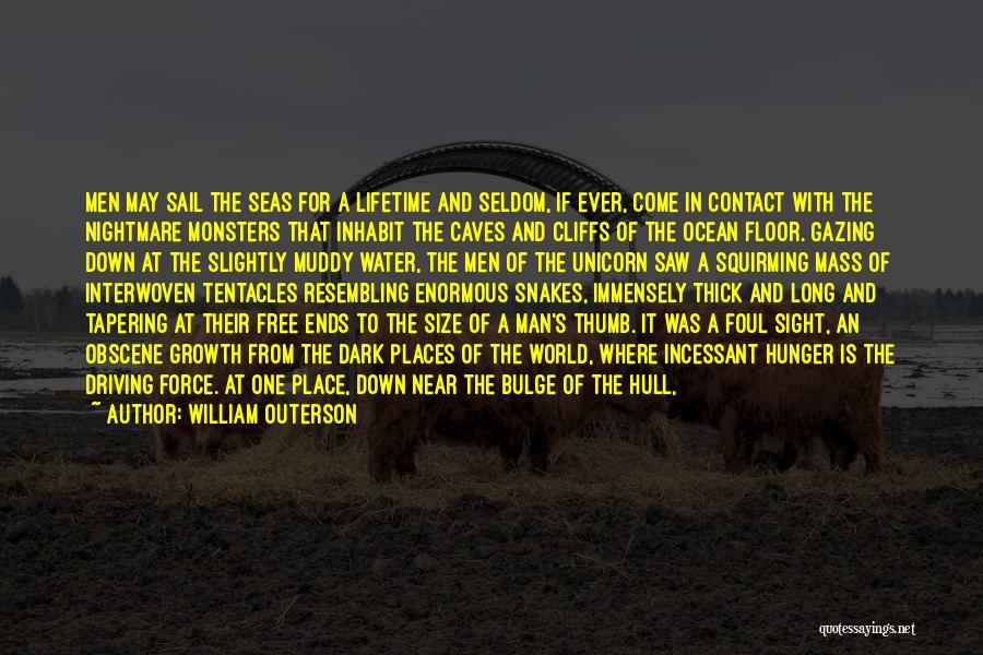 William Outerson Quotes: Men May Sail The Seas For A Lifetime And Seldom, If Ever, Come In Contact With The Nightmare Monsters That