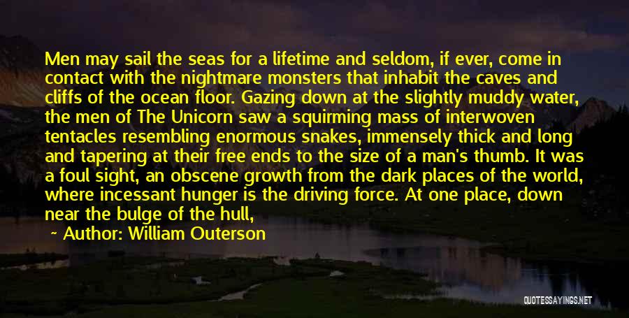 William Outerson Quotes: Men May Sail The Seas For A Lifetime And Seldom, If Ever, Come In Contact With The Nightmare Monsters That