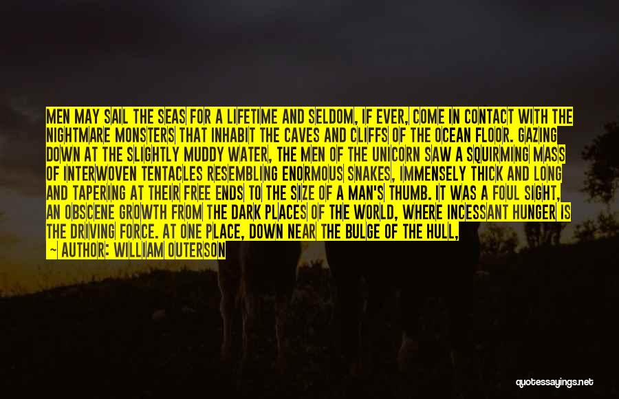 William Outerson Quotes: Men May Sail The Seas For A Lifetime And Seldom, If Ever, Come In Contact With The Nightmare Monsters That