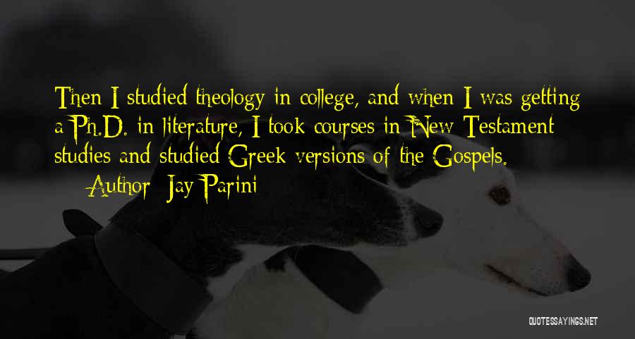 Jay Parini Quotes: Then I Studied Theology In College, And When I Was Getting A Ph.d. In Literature, I Took Courses In New