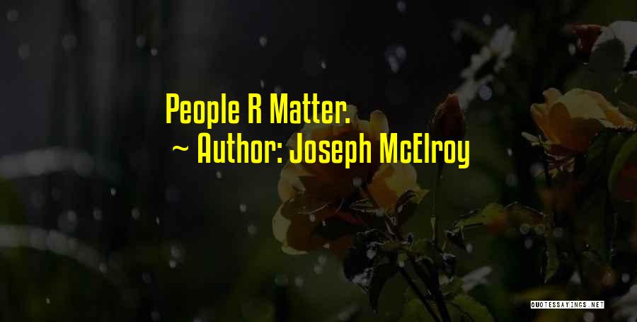 Joseph McElroy Quotes: People R Matter.