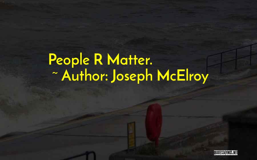 Joseph McElroy Quotes: People R Matter.