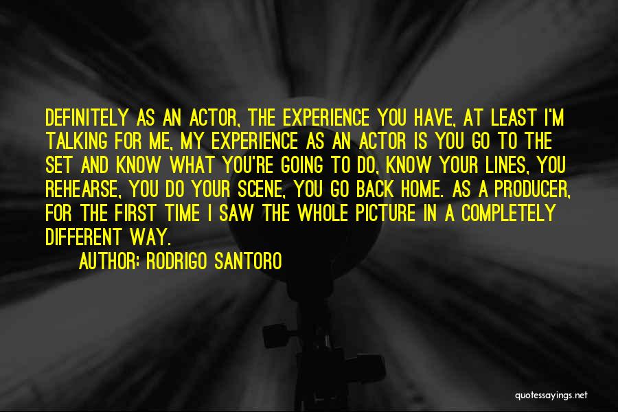 Rodrigo Santoro Quotes: Definitely As An Actor, The Experience You Have, At Least I'm Talking For Me, My Experience As An Actor Is