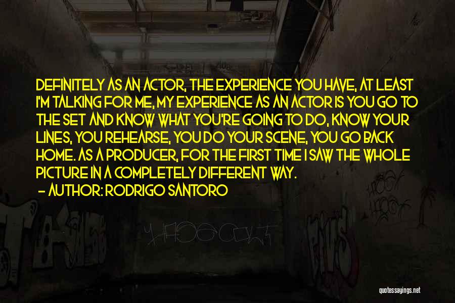 Rodrigo Santoro Quotes: Definitely As An Actor, The Experience You Have, At Least I'm Talking For Me, My Experience As An Actor Is
