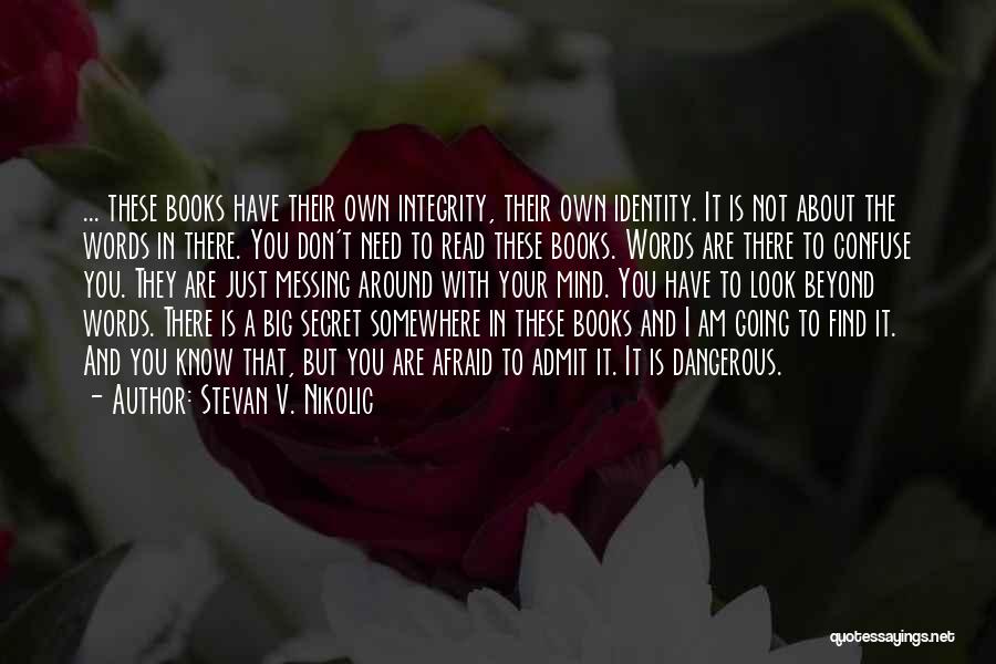 Stevan V. Nikolic Quotes: ... These Books Have Their Own Integrity, Their Own Identity. It Is Not About The Words In There. You Don't