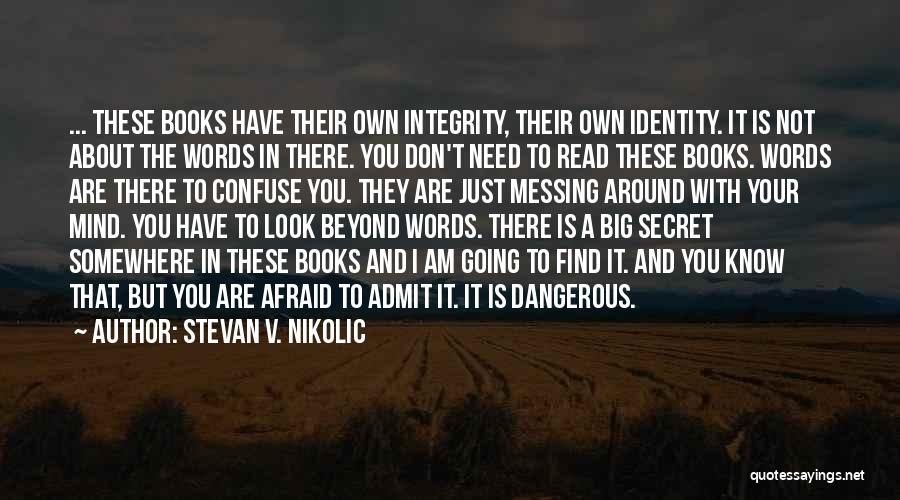 Stevan V. Nikolic Quotes: ... These Books Have Their Own Integrity, Their Own Identity. It Is Not About The Words In There. You Don't