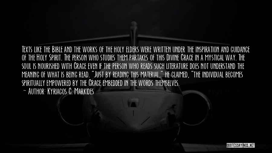 Kyriacos C. Markides Quotes: Texts Like The Bible And The Works Of The Holy Elders Were Written Under The Inspiration And Guidance Of The