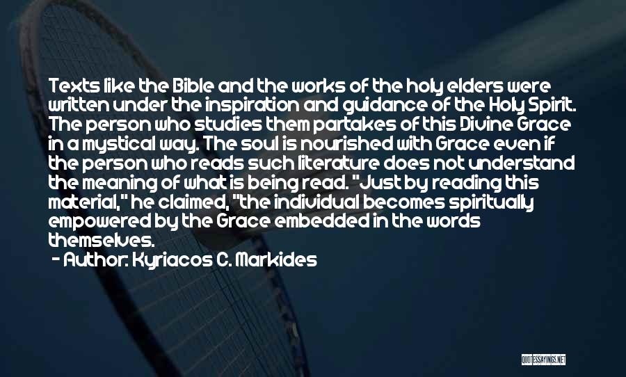 Kyriacos C. Markides Quotes: Texts Like The Bible And The Works Of The Holy Elders Were Written Under The Inspiration And Guidance Of The